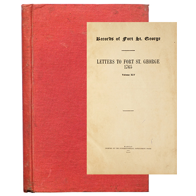 RECORDS OF FORT ST. GEORGE: LETTERS TO FORT ST. GEORGE 1765 VOLUME XLV